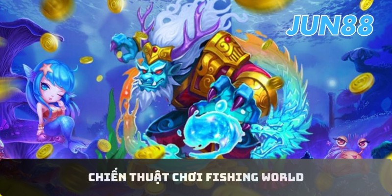 Khám phá Fishing World Jun88 - Cùng săn thưởng cực đã 4 Chiến thuật chơi Fishing World