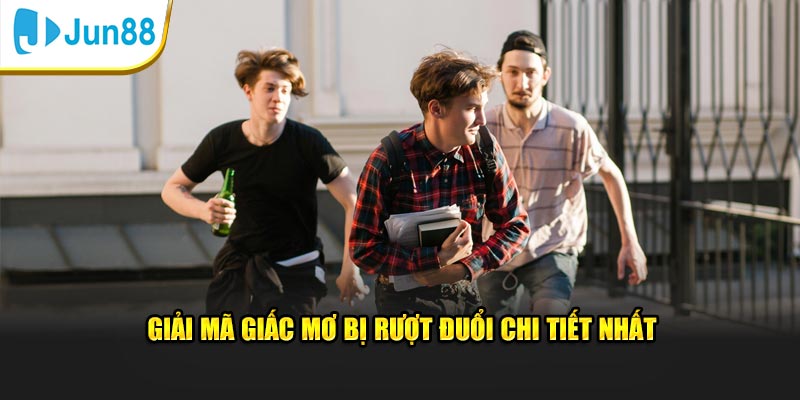 Giải Mã Giấc Mơ Bị Rượt Đuổi: Dự Báo Vận Mệnh Chuẩn Jun88 3 Thông tin giải mã giấc mơ bị rượt đuổi chi tiết