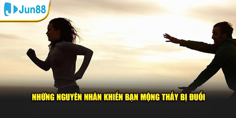 Giải Mã Giấc Mơ Bị Rượt Đuổi: Dự Báo Vận Mệnh Chuẩn Jun88 2 Những nguyên nhân khiến bạn mộng thấy bị đuổi