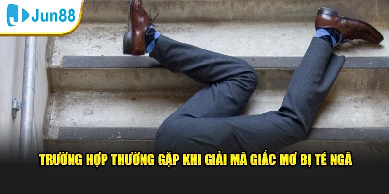 Giải Mã Giấc Mơ Bị Té Ngã - 5 Giấc Mơ Té Mà Bạn Thường Gặp 2 Trường hợp thường gặp khi giải mã giấc mơ bị té ngã